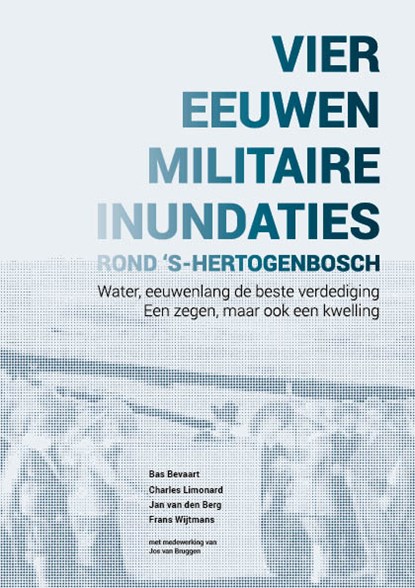 Vier eeuwen militaire inundaties rond 's-Hertogenbosch, Bevaart, Bas& Limonard, Charles - Gebonden - 9789090309330