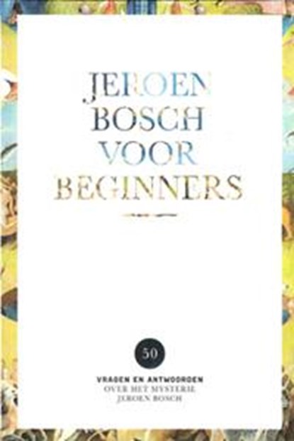 Jeroen Bosch voor beginners, Geloven, van, Frank - Paperback - 9789491837081