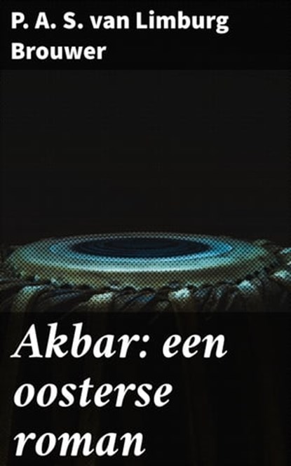 Akbar: een oosterse roman, P. A. S. van Limburg Brouwer - Ebook - 4064066403997