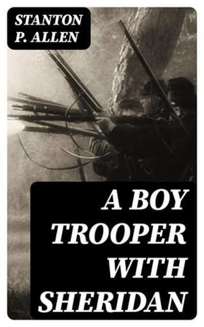 A Boy Trooper with Sheridan, Stanton P. Allen - Ebook - 8596547231349