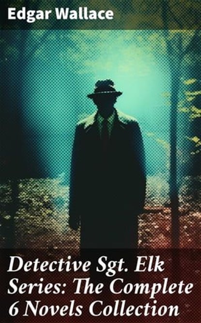 Detective Sgt. Elk Series: The Complete 6 Novels Collection, Edgar Wallace - Ebook - 8596547803362