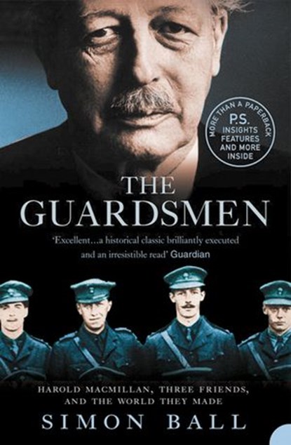 The Guardsmen: Harold Macmillan, Three Friends and the World they Made, Simon Ball - Ebook - 9780007332359