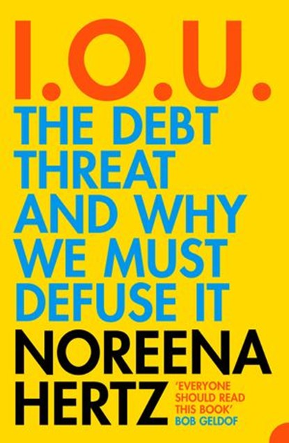 IOU: The Debt Threat and Why We Must Defuse It, Noreena Hertz - Ebook - 9780007396153