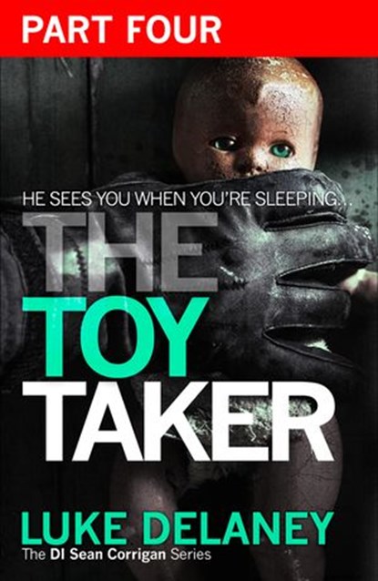 The Toy Taker: Part 4, Chapter 10 to 15 (DI Sean Corrigan, Book 3), Luke Delaney - Ebook - 9780008100308