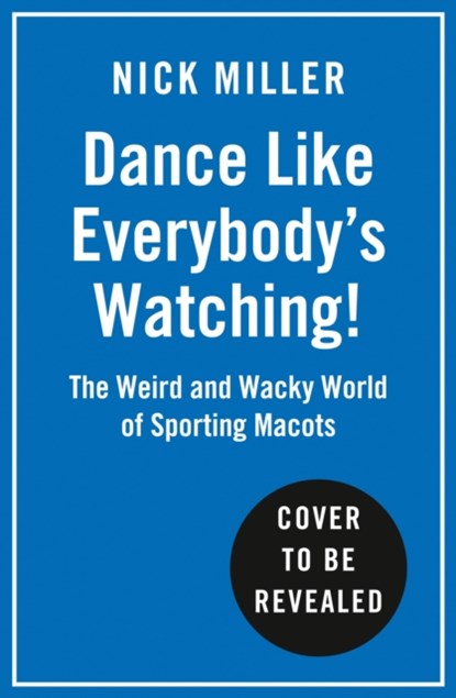 Dance Like Everybody’s Watching!, Nick Miller - Gebonden - 9780008356828