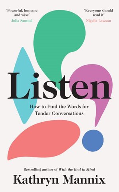 Listen: How to Find the Words for Tender Conversations, Kathryn Mannix - Ebook - 9780008435455
