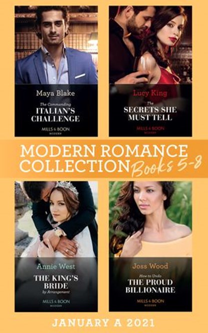 Modern Romance January 2021 A Books 5-8: The Commanding Italian's Challenge / The Secrets She Must Tell / The King's Bride by Arrangement / How to Undo the Proud Billionaire, Maya Blake ; Lucy King ; Annie West ; Joss Wood - Ebook - 9780008916626