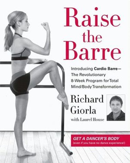 Raise the Barre, Richard Giorla ; Laurel House - Ebook - 9780061984754
