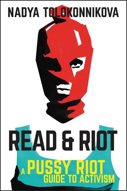 Read & Riot, Nadya Tolokonnikova - Gebonden Gebonden - 9780062741585