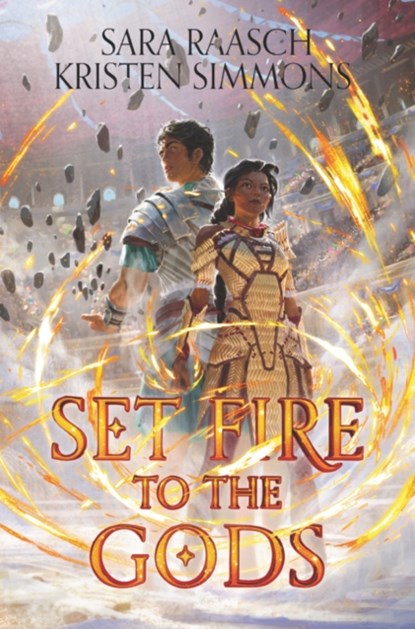 Set Fire to the Gods, Sara Raasch ; Kristen Simmons - Gebonden Gebonden - 9780062891563