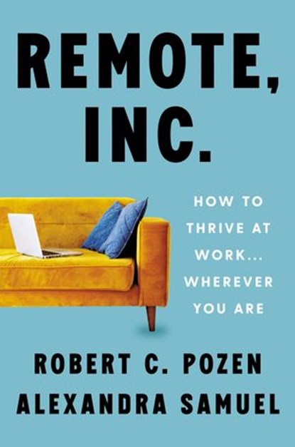 Remote, Inc., Robert C. Pozen ; Alexandra Samuel - Ebook - 9780063079380