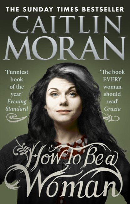 How To Be a Woman, Caitlin Moran - Paperback - 9780091940744