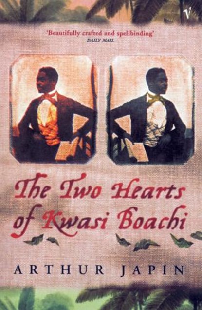 The Two Hearts Of Kwasi Boachi, Arthur Japin - Paperback - 9780099287872