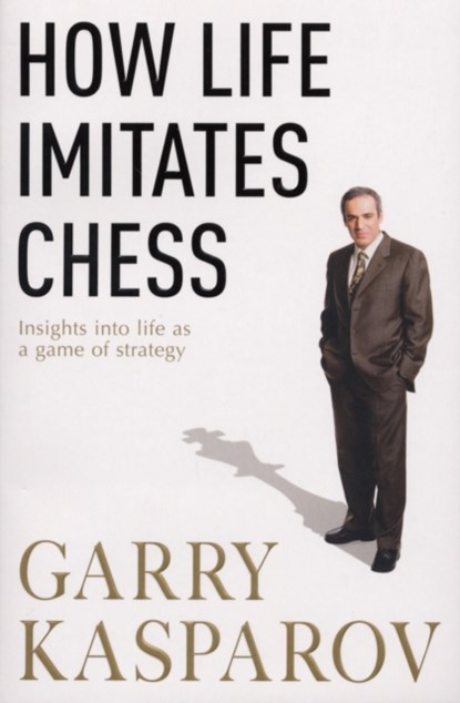 How Life Imitates Chess, Garry Kasparov - Paperback - 9780099489863
