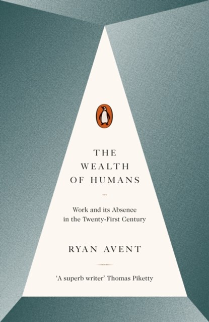 The Wealth of Humans, Ryan Avent - Paperback - 9780141981185