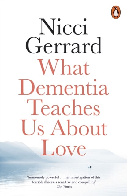 What Dementia Teaches Us About Love, Nicci Gerrard - Paperback - 9780141986432