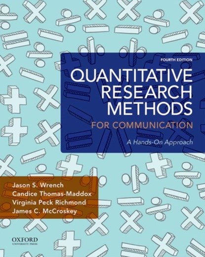 Quantitative Research Methods for Communication, JASON S. (,  New Paltz University) Wrench ; Candice (, Ohio University) Thomas-Maddox ; Virginia (, University of Alabama) Peck Richmond - Paperback - 9780190861063
