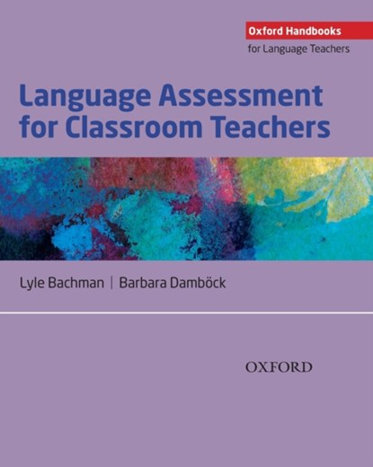 Language Assessment for Classroom Teachers, Lyle Bachman ; Barbara Dambock - Paperback - 9780194218399