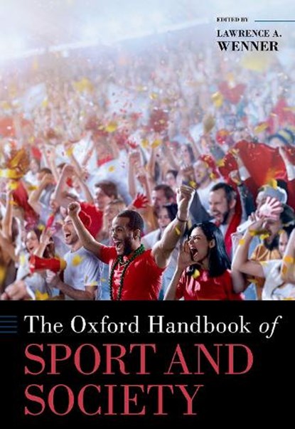 The Oxford Handbook of Sport and Society, LAWRENCE A. (VON DER AHE PROFESSOR OF COMMUNICATION AND ETHICS,  Von der Ahe Professor of Communication and Ethics, Loyola Marymount University) Wenner - Gebonden - 9780197519011