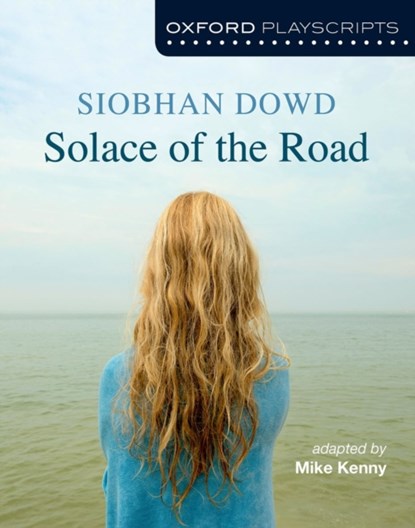 Oxford Playscripts: Solace of the Road, Mike Kenny ; Siobhan Dowd - Paperback - 9780198332985