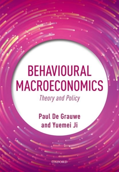 Behavioural Macroeconomics, PAUL (JOHN PAULSON PROFESSOR,  John Paulson Professor, London School of Economics, UK) De Grauwe ; Yuemei (Lecturer, Lecturer, University College London) Ji - Gebonden - 9780198832324