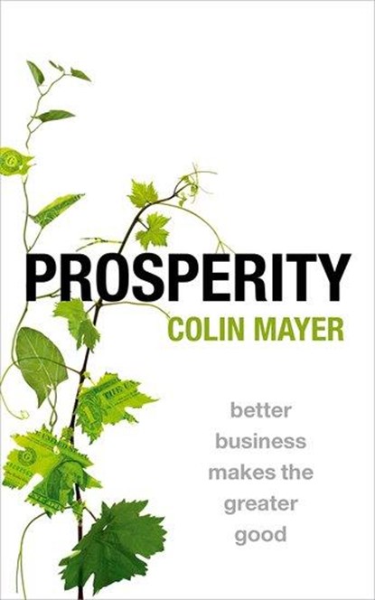Prosperity, COLIN (PETER MOORES PROFESSOR OF MANAGEMENT STUDIES,  Peter Moores Professor of Management Studies, Said Business School, University of Oxford, UK) Mayer - Paperback - 9780198866824