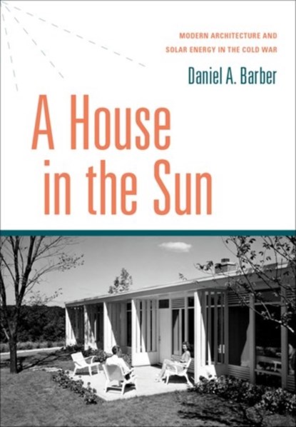 A House in the Sun, DANIEL A. (ASSISTANT PROFESSOR OF ARCHITECTURAL HISTORY AND THEORY,  Assistant Professor of Architectural History and Theory, University of Pennsylvania School of Design) Barber - Gebonden - 9780199394012