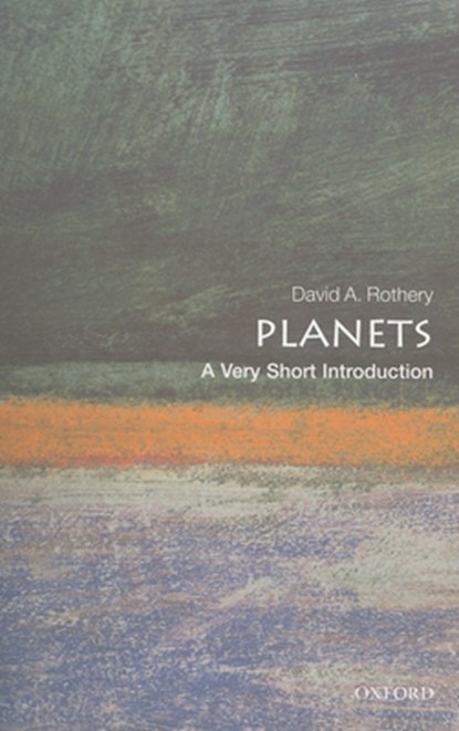 Planets: A Very Short Introduction, DAVID A. (PROFESSOR OF PLANETARY GEOSCIENCES,  The Open University) Rothery - Paperback - 9780199573509