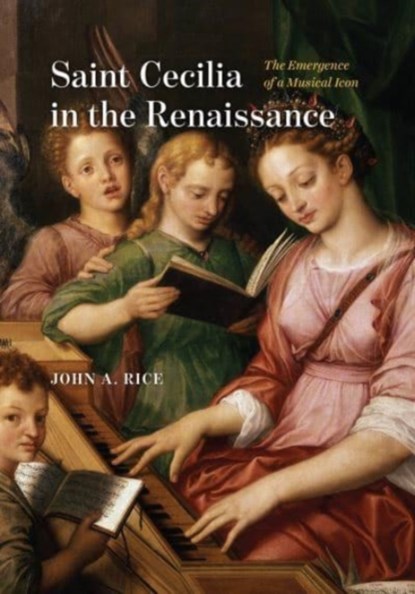 Saint Cecilia in the Renaissance, John A. Rice - Gebonden - 9780226817101