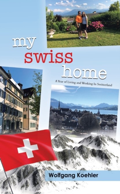 My Swiss Home, Wolfgang Koehler ; Melissa Bender ; Karin Koehler - Paperback - 9780228863946