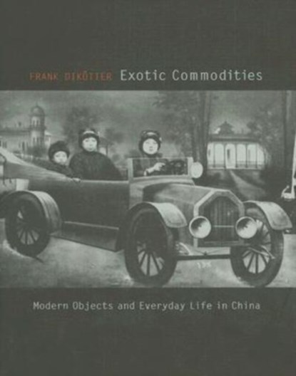 Exotic Commodities, Frank Dikotter - Gebonden - 9780231141161