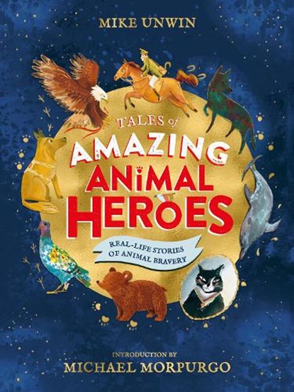 Tales of Amazing Animal Heroes, Mike Unwin - Gebonden - 9780241377086