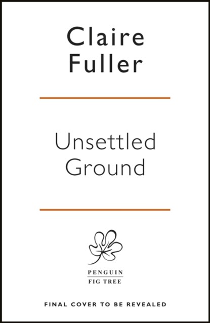 Unsettled Ground, Claire Fuller - Gebonden - 9780241457443