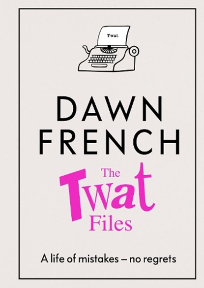 The Twat Files, Dawn French - Paperback - 9780241477496