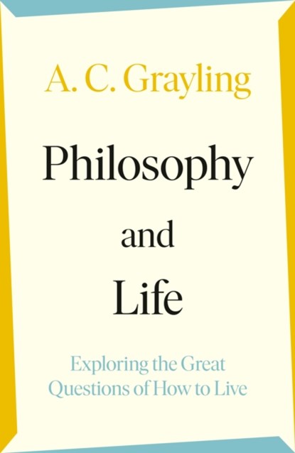 Philosophy and Life, A. C. Grayling - Gebonden - 9780241523797