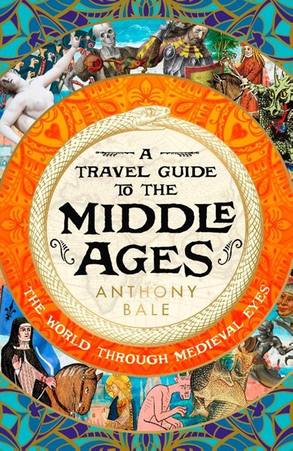 A Travel Guide to the Middle Ages, BALE,  Anthony - Gebonden Gebonden - 9780241530849