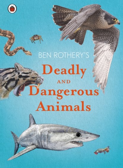 Ben Rothery's Deadly and Dangerous Animals, Ben Rothery - Gebonden - 9780241532263