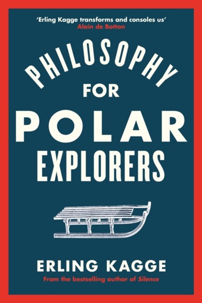 The Philosophy of an Explorer, Erling Kagge - Paperback - 9780241986783