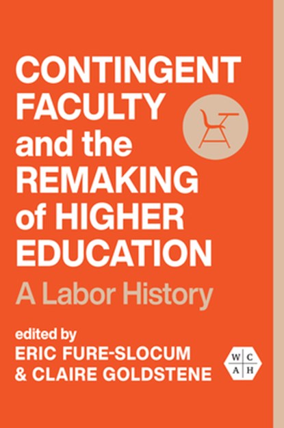 Contingent Faculty and the Remaking of Higher Education, Eric Fure-Slocum ; Claire Goldstene - Paperback - 9780252087653