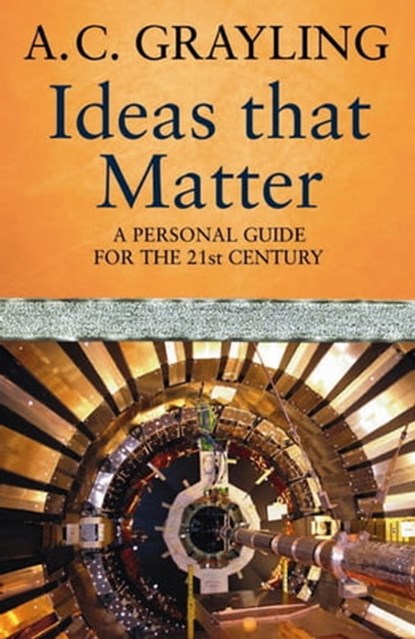 Ideas That Matter, Prof A.C. Grayling - Ebook - 9780297857709