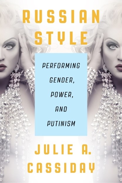 Russian Style: Performing Gender, Power, and Putinism, Julie A. Cassiday - Gebonden - 9780299346706