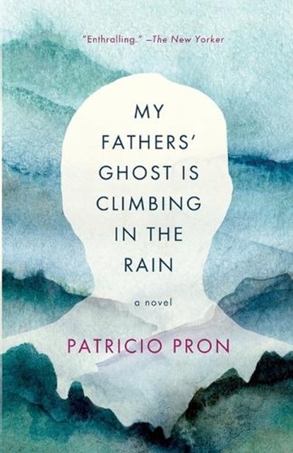 My Fathers' Ghost Is Climbing in the Rain, Patricio Pron - Paperback - 9780307745422