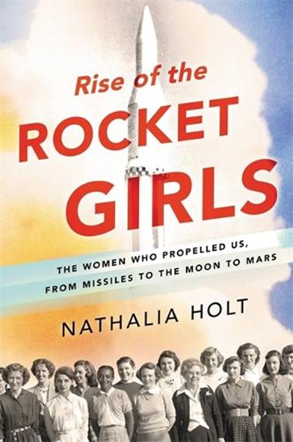 Rise of the Rocket Girls, HOLT,  Nathalia - Gebonden - 9780316338929