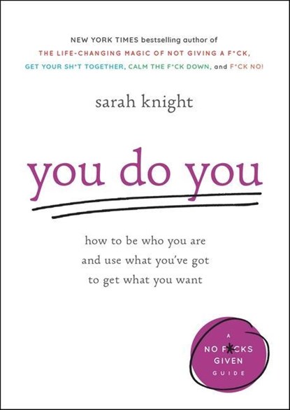 You Do You: How to Be Who You Are and Use What You've Got to Get What You Want, Sarah Knight - Gebonden - 9780316445122
