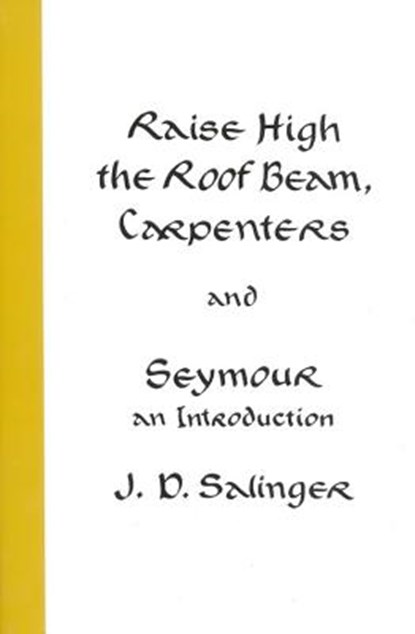 Raise High the Roof Beam, Carpenters and Seymour, J. D. Salinger - Paperback - 9780316766944