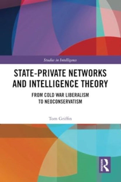 State-Private Networks and Intelligence Theory, TOM (THE UNIVERSITY OF BATH,  UK) Griffin - Paperback - 9780367612061