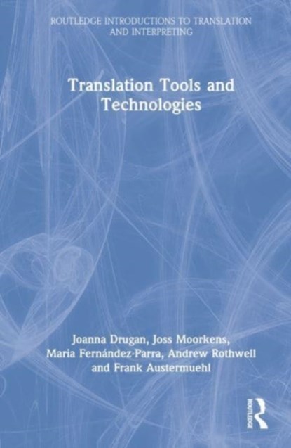 Translation Tools and Technologies, Andrew Rothwell ; Joss Moorkens ; Maria Fernandez-Parra ; Joanna Drugan ; Frank Austermuehl - Gebonden - 9780367750336