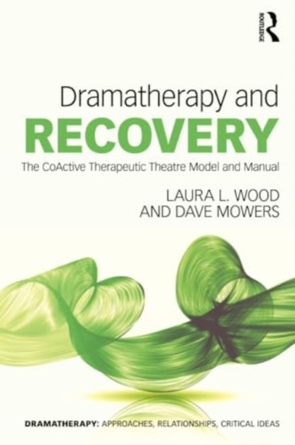 Dramatherapy and Recovery, LAURA L. (ASSOCIATE PROFESSOR,  Lesley University, USA) Wood ; Dave Mowers - Paperback - 9780367752347