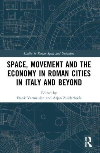 Space, Movement and the Economy in Roman Cities in Italy and Beyond, Frank Vermeulen ; Arjan Zuiderhoek - Paperback - 9780367757229