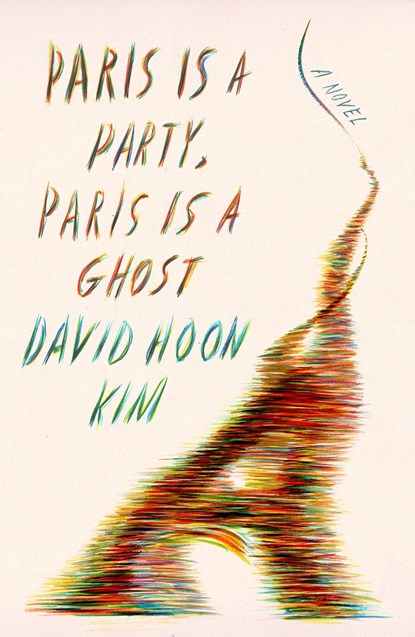 Paris Is a Party, Paris Is a Ghost, David Hoon Kim - Gebonden - 9780374229726